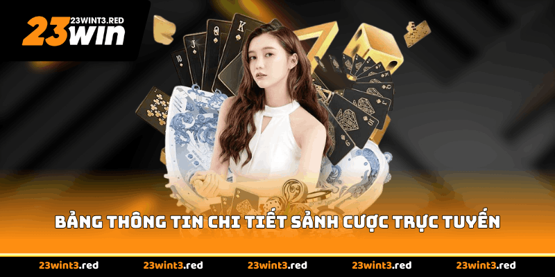 Bảng thông tin chi tiết sảnh cược trực tuyến