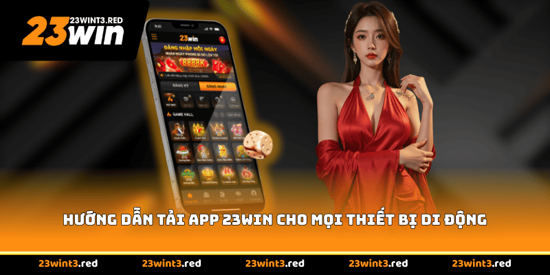 Hướng dẫn tải app 23WIN cho mọi thiết bị di động
