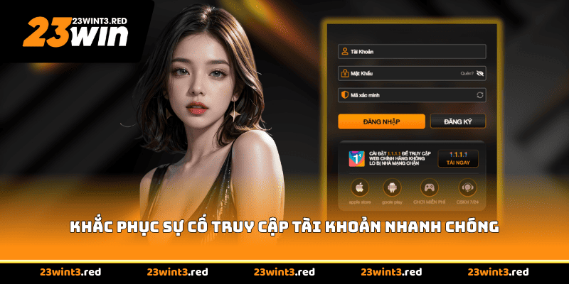 Khắc phục sự cố truy cập tài khoản nhanh chóng
