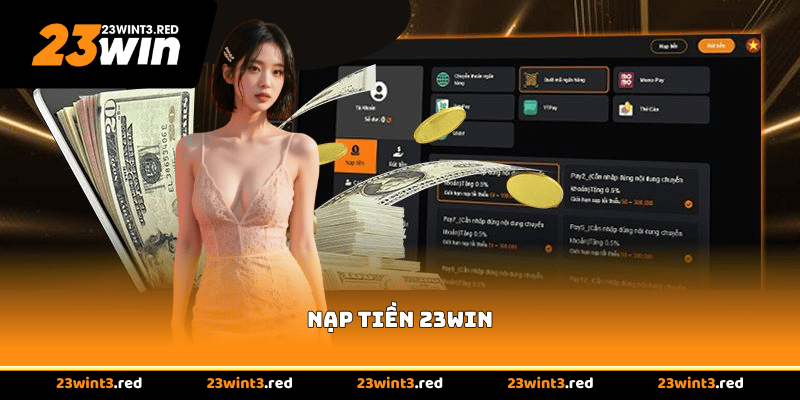 Nạp Tiền 23WIN - Giao Dịch Tức Thì, Bảo Mật Cao
